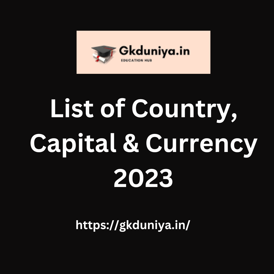 List of Country, Capital & Currency (@gkduniya.in)