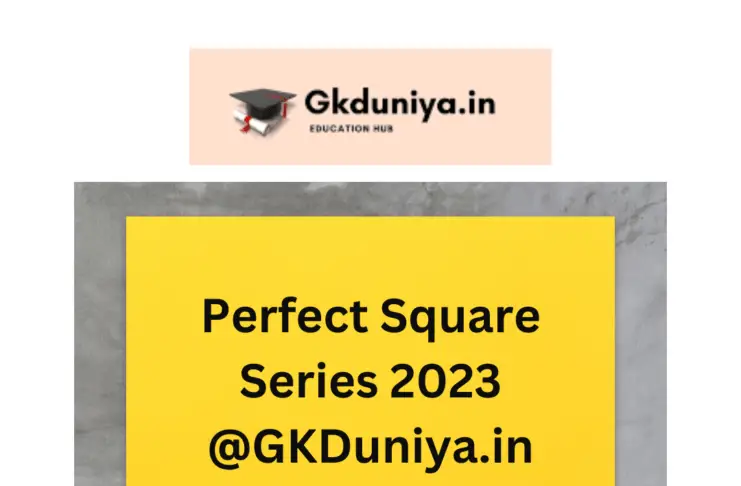 Perfect Square Series, Perfect Square, Square Series, Square, Perfect Series, Square Maths Series, gkduniya.in, Perfect Square Series 2023