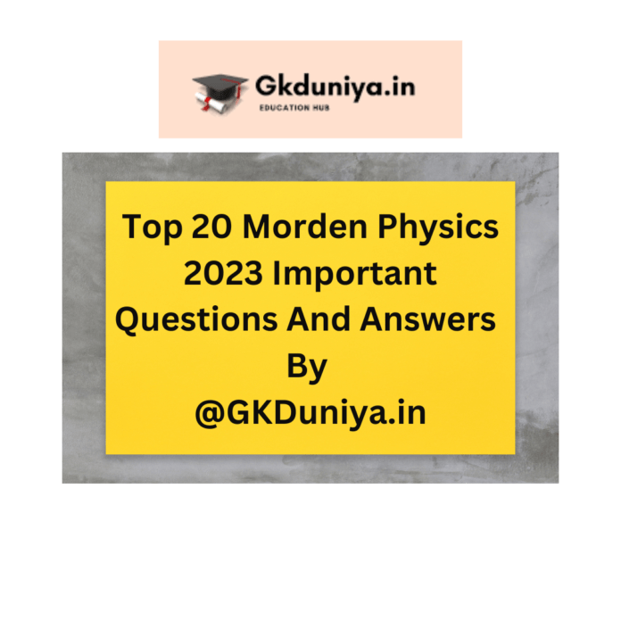 Top 20 Morden Physics 2023 Important Questions And Answers Part – 2Morden Physics 2023 Important Questions And Answers Part - 2