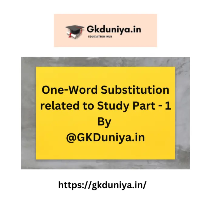One-Word Substitution, One-Word Substitution related to Study Part - 1