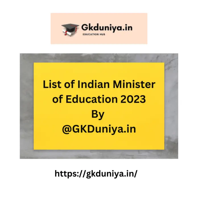 List of Indian Minister of Education 2023, who is the education minister of India 2022, education minister of India 2021, education minister of India current, education minister of India present, who is the first education minister of India.