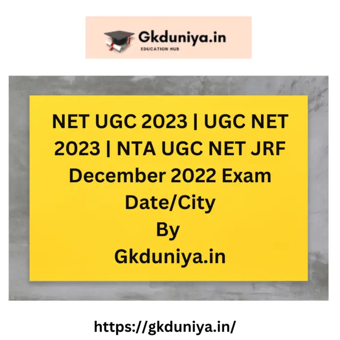 NET UGC 2023 | UGC NET 2023 | NTA UGC NET JRF December 2022 Exam Date/City