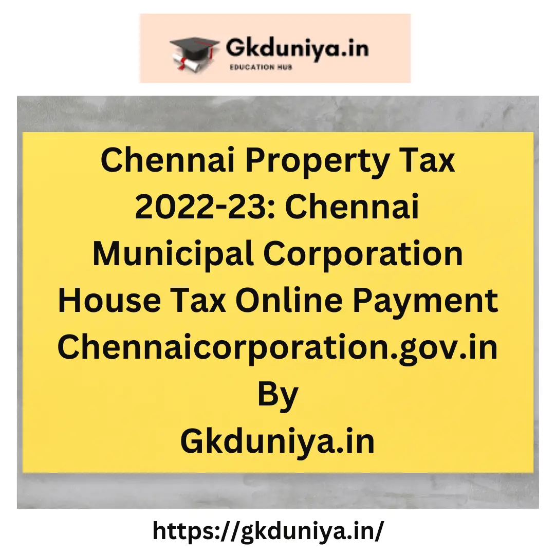 Chennai Property Tax 2022-23: Chennai Municipal Corporation House Tax Online Payment Chennaicorporation.gov.in