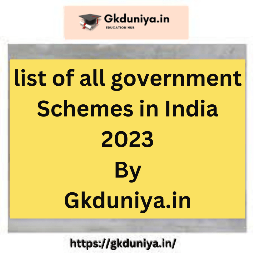 list of all government Schemes in 2023: All Schemes launched by the