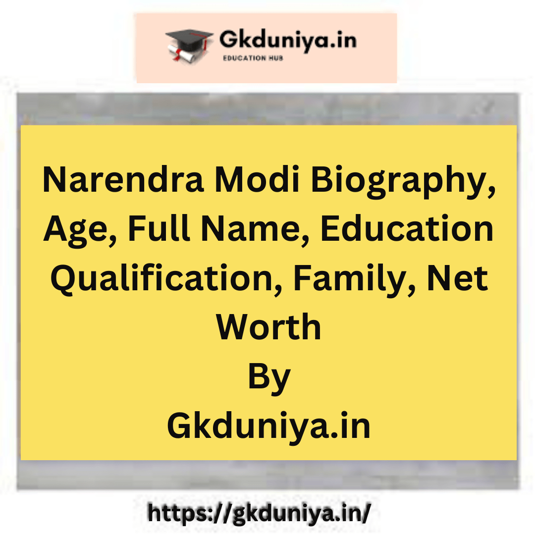 Narendra Modi Biography 2023, Age, Full Name, Education Qualification, Family, Net Worth