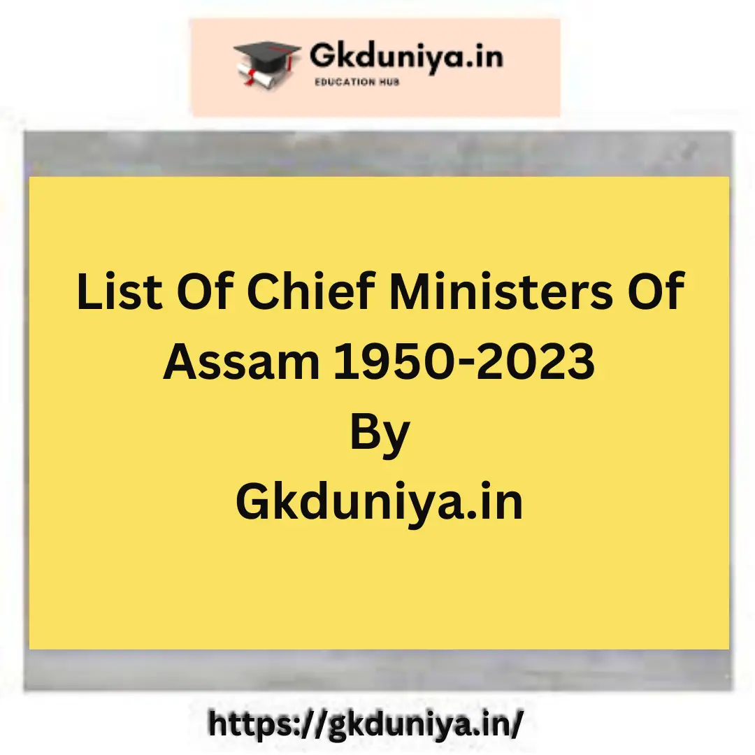 List Of Chief Ministers Of Assam 1950-2023