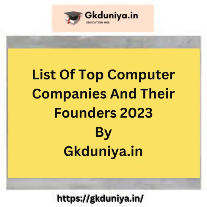 List Of Top Computer Companies And Their Founders 2023