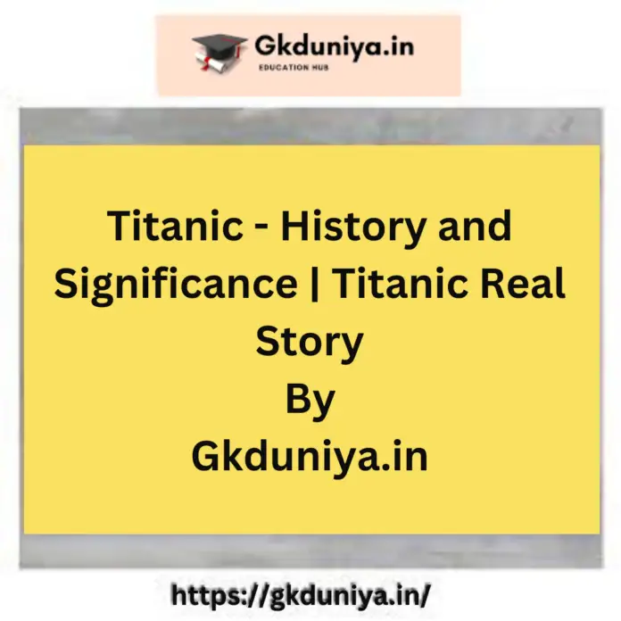 Titanic - History and Significance | Titanic Real Story