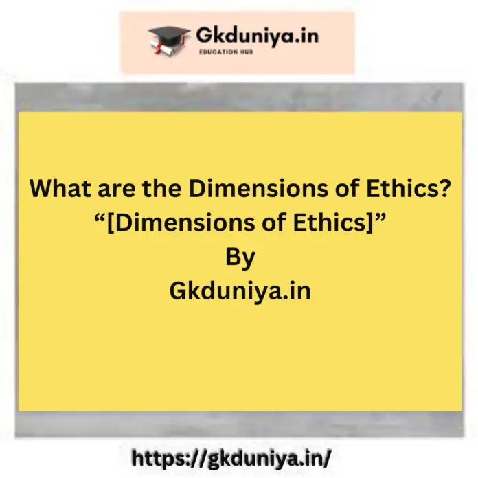 What are the Dimensions of Ethics? “[Dimensions of Ethics]”